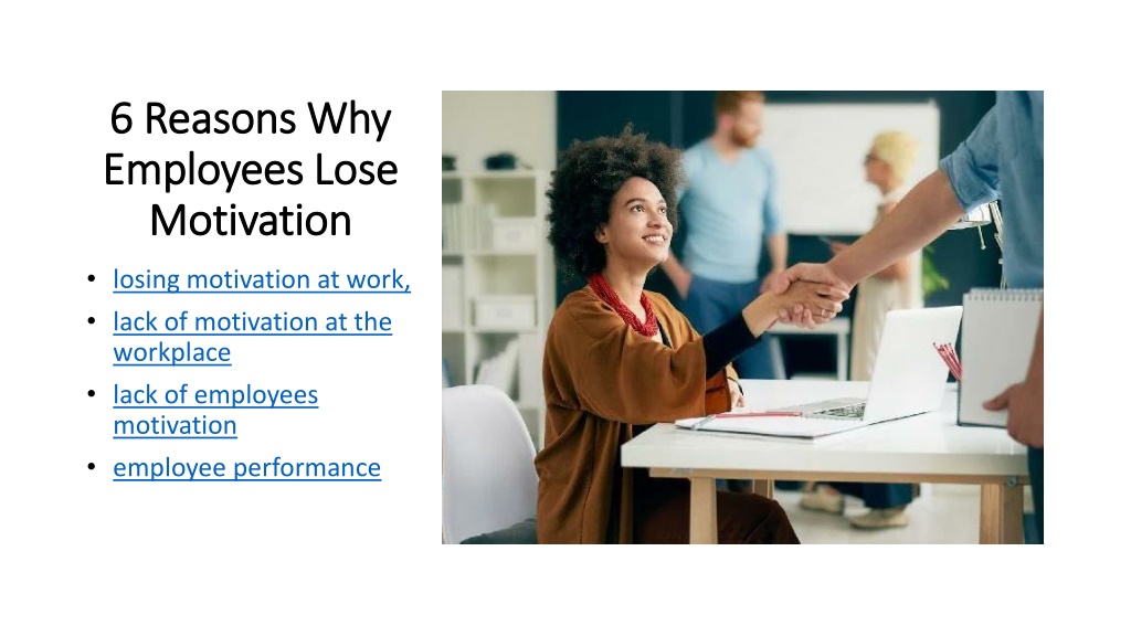 PPT - 6 Reasons Why Employees Lose Motivation PowerPoint Presentation ...