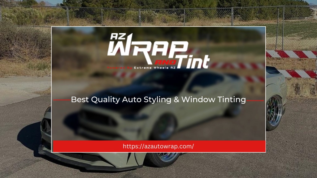 PPT Best Quality Auto Styling & Window Tinting AZ Wrap & Tint