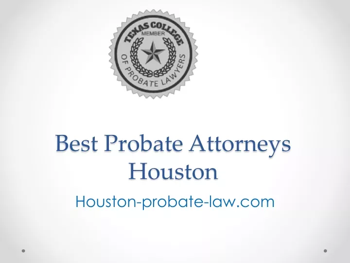 Ppt Best Probate Attorneys Houston Houston Probate Powerpoint Presentation Id11907636 6747