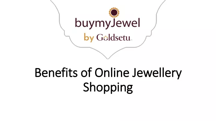 PPT - Benefits of Online Jewellery Shopping PowerPoint Presentation 