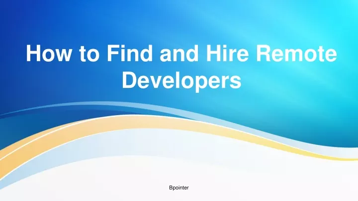 PPT - How-to-find-and-hire-remote-developers PowerPoint Presentation ...