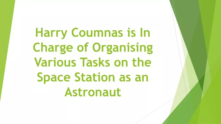 harry coumnas is in charge of organising various tasks on the space station as an astronaut n.