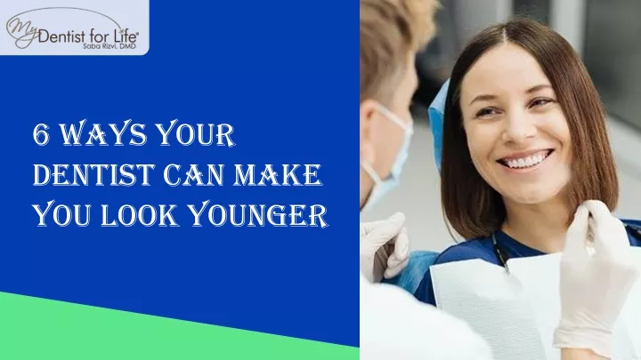 PPT - 6 Ways Your Dentist Can Make You Look Younger PowerPoint ...