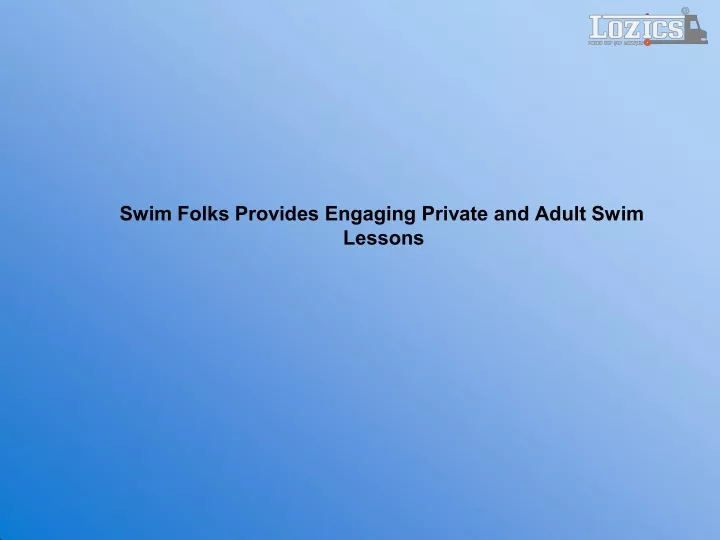 PPT - Swim Folks Provides Engaging Private and Adult Swim Lessons PowerPoint Presentation - ID:11929978