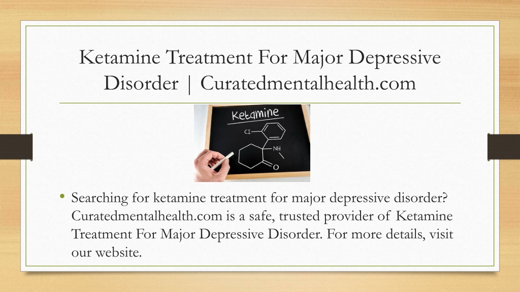 PPT - Ketamine Treatment For Major Depressive Disorder ...