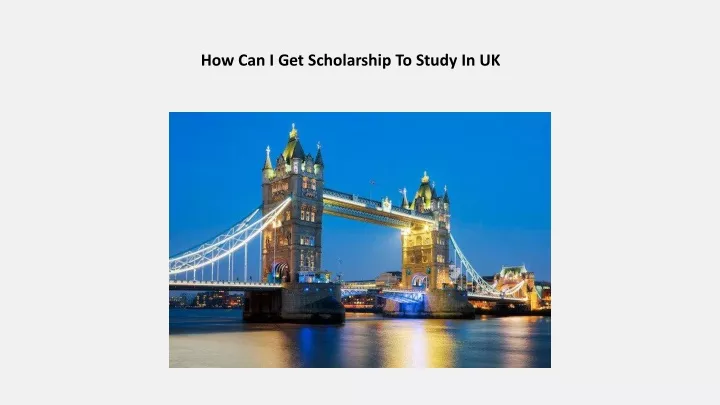 ppt-how-can-i-get-scholarship-to-study-in-uk-powerpoint-presentation