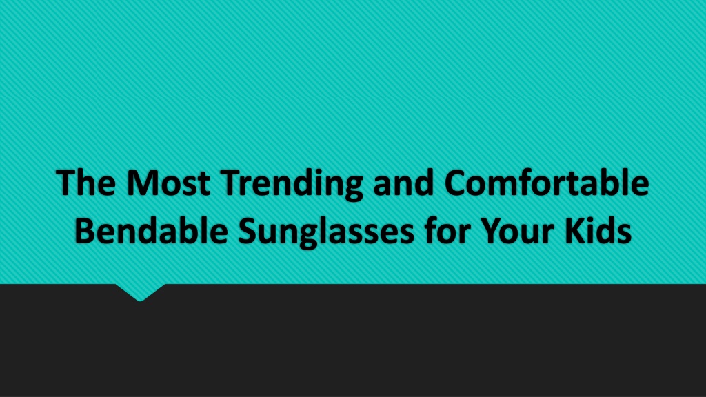 PPT - The Most Trending and Comfortable Bendable Sunglasses for
