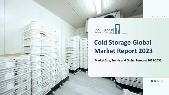 PPT Cold Storage Market PowerPoint Presentation Free Download ID   Cold Storage Global Market Report 2023 N 