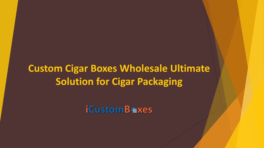 Ppt Custom Cigar Boxes Wholesale Ultimate Solution For Cigar