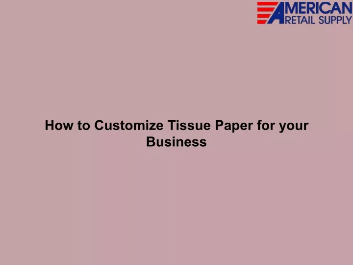 How to Customize Tissue Paper for your Business PowerPoint Presentation 