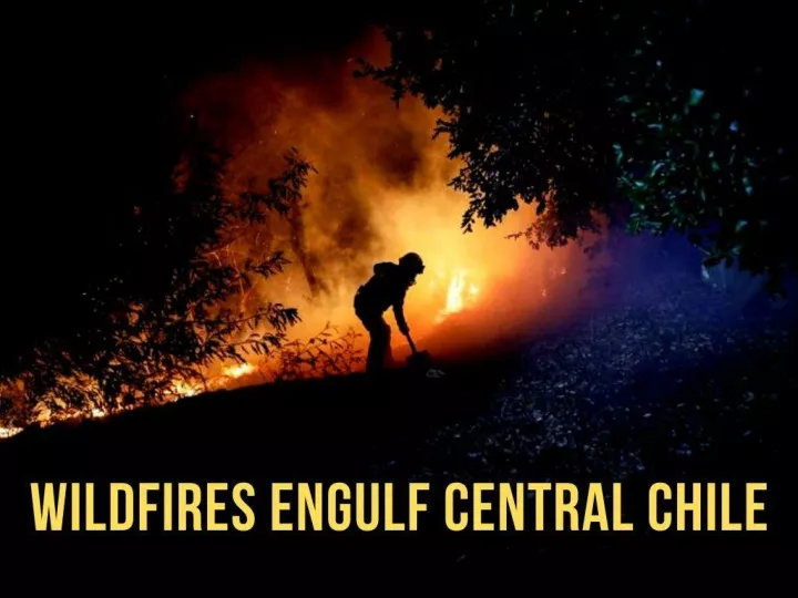 wildfires engulf central chile n.