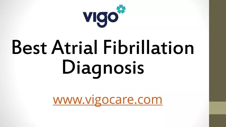 PPT - Best Atrial Fibrillation Diagnosis - Vigocare.com PowerPoint Presentation - ID:11951948