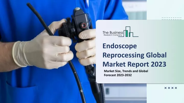 PPT - Endoscope Reprocessing Market Analysis 2023 By Share, Industry ...