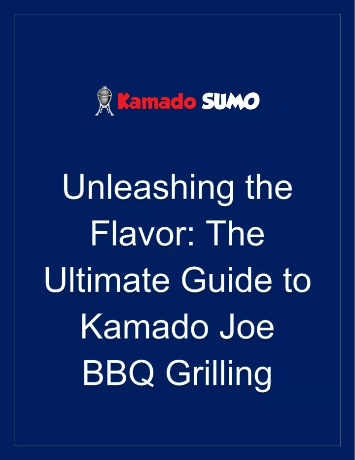 PPT Unleashing the Flavor The Ultimate Guide to Kamado Joe BBQ Grilling PowerPoint