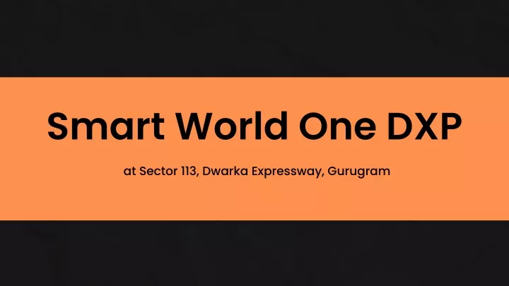 Technology One Dxp PPT - Smart World One DXP Apartments 113 At Gurugram - Brochure ...