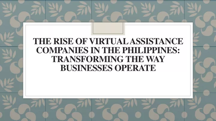 PPT - The Rise of Virtual Assistance Companies in the Philippines Transforming the Way 