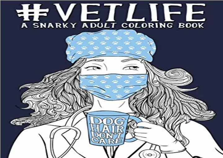 PPT (PDF BOOK) Vet Life A Snarky Adult Coloring Book full PowerPoint