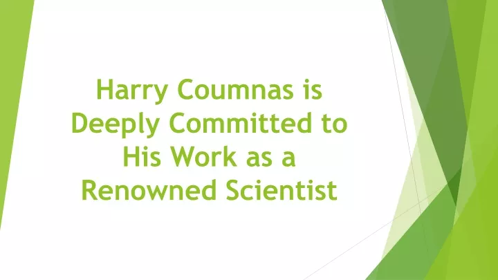 harry coumnas is deeply committed to his work as a renowned scientist n.
