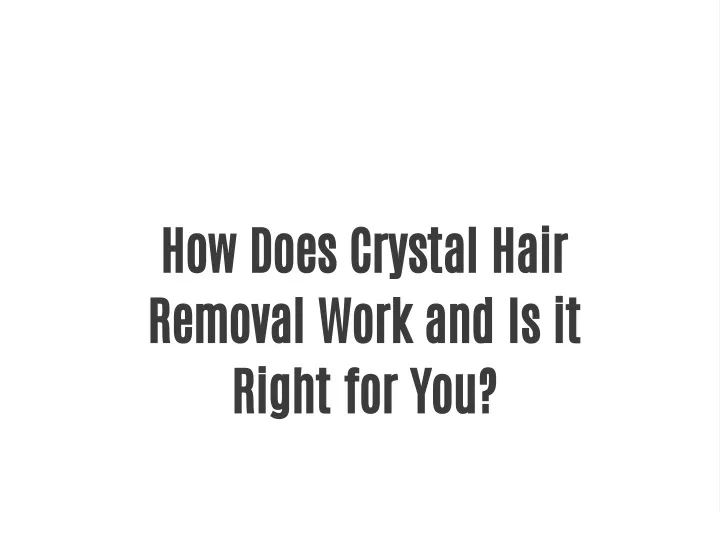 PPT How Does Crystal Hair Removal Work and Is it Right for You