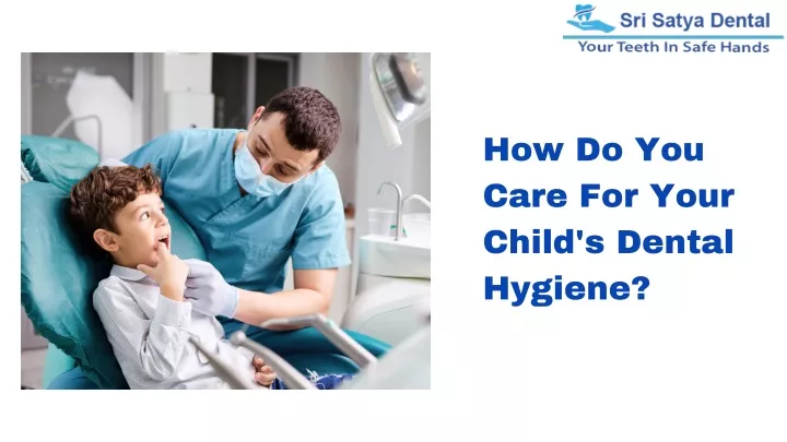 PPT - How Do You Care For Your Child's Dental Hygiene PowerPoint ...