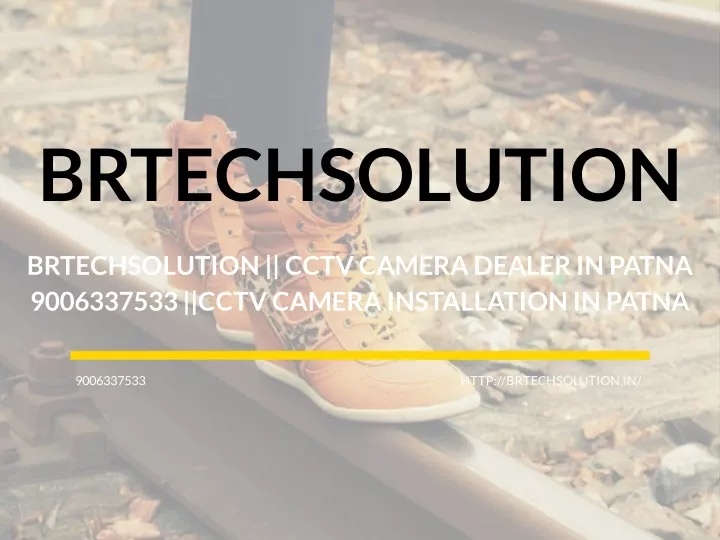 PPT BRTechSolution CCTV CAMERA Dealer In Patna 9006337533 CCTV 