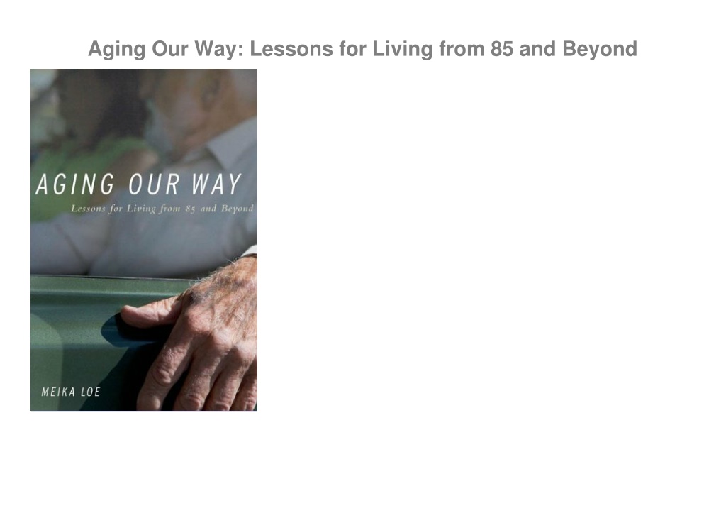 PPT - free ^read [pdf] Aging Our Way: Lessons for Living from 85 and ...