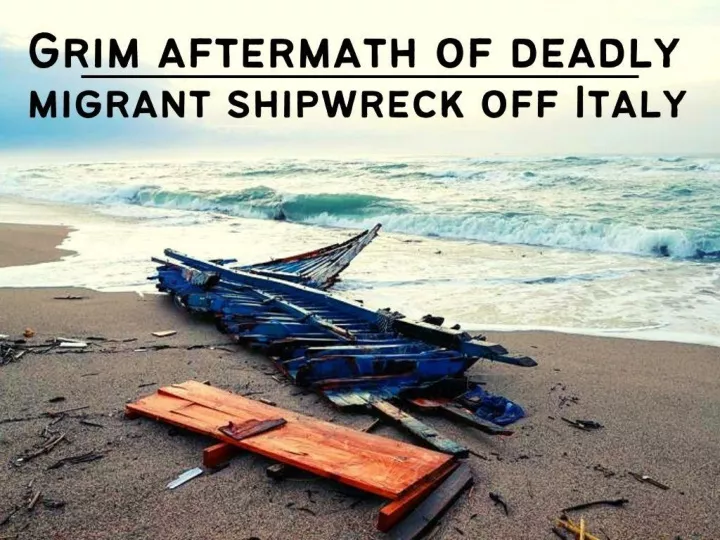grim aftermath of deadly migrant shipwreck off italy n.