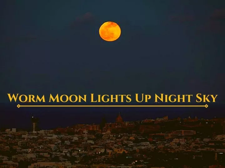worm moon lights up night sky n.