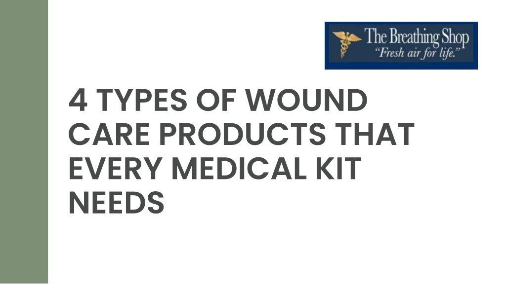 PPT - 4 Types of Wound Care Products That Every Medical Kit Needs 