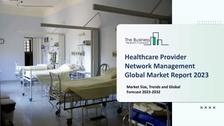PPT Healthcare Provider Network Management Market 2023 2032 ppt-healthcare-provider-network-management-market-2023-2032