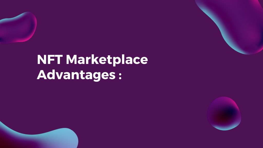 PPT - Exploring the World of NFT Marketplaces Types and Advantages ...