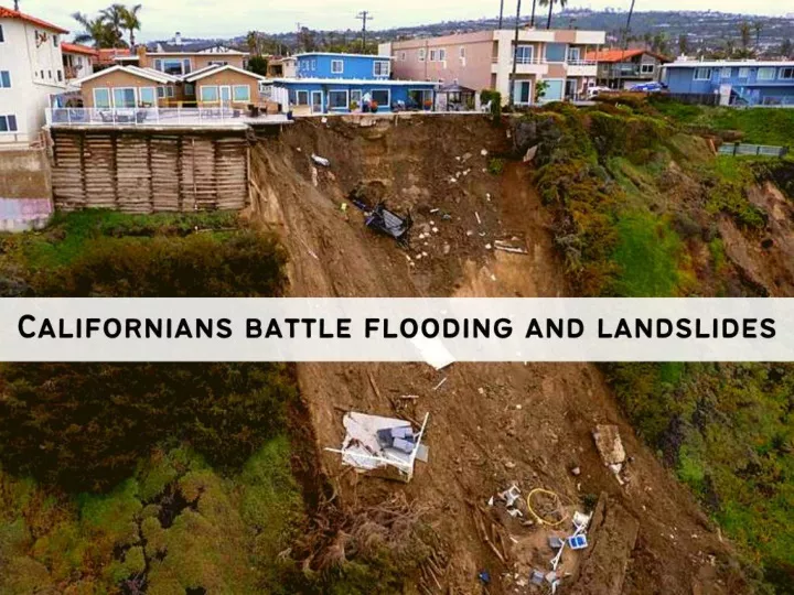 californians battle flooding and landslides n.