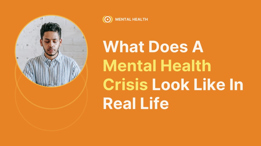 PPT - What Does A Mental Health Crisis Look Like In Real Life ...