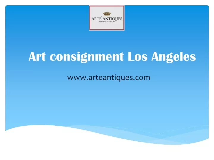 PPT - Art consignment Los Angeles - www.arteantiques.com PowerPoint Presentation - ID:12051238