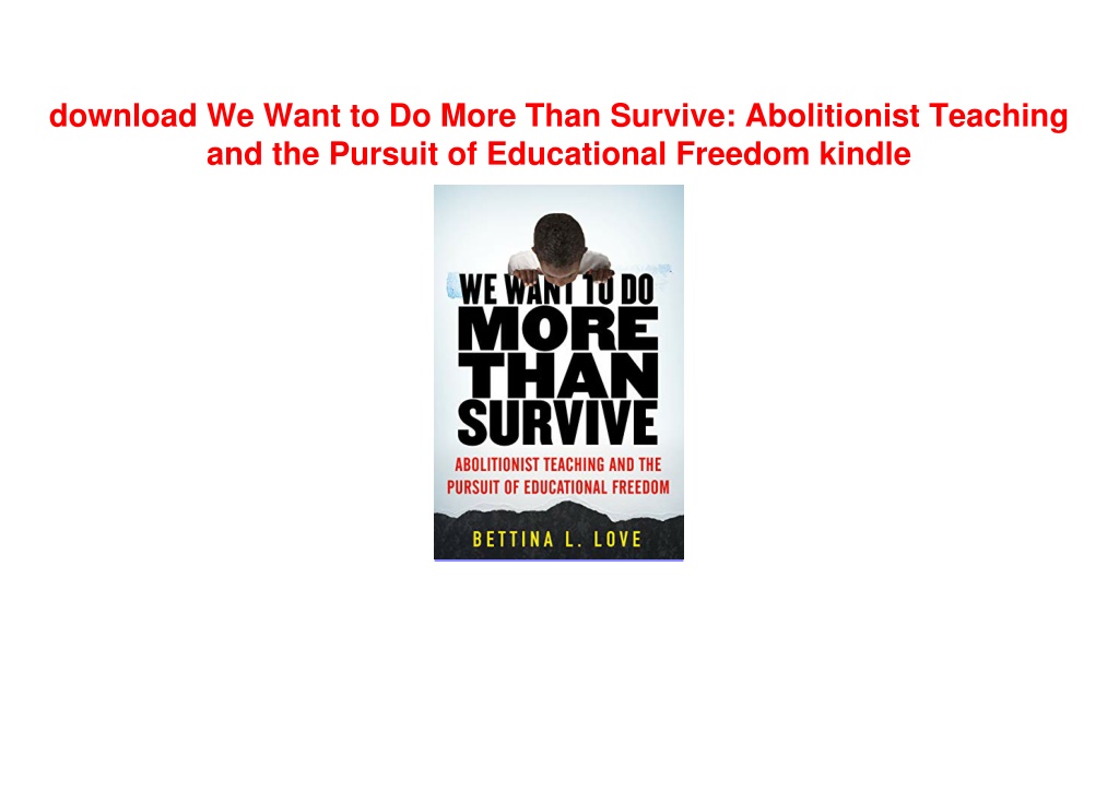 PPT - PDF We Want to Do More Than Survive: Abolitionist Teaching and ...