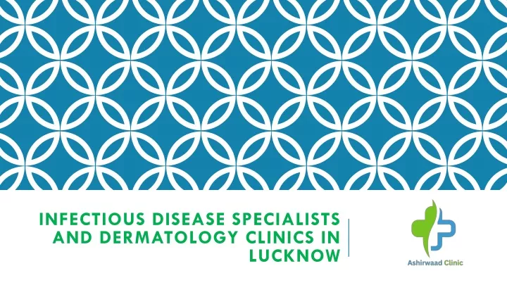 PPT - Infectious disease specialists and Dermatology clinics in Lucknow PowerPoint Presentation - ID:12055167