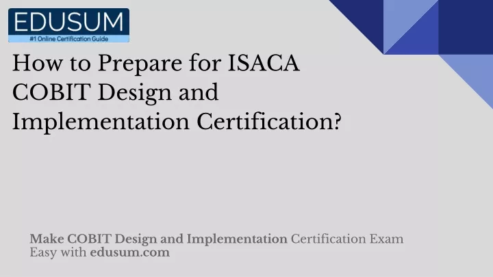 PPT - How to Prepare for ISACA COBIT Design and Implementation ...