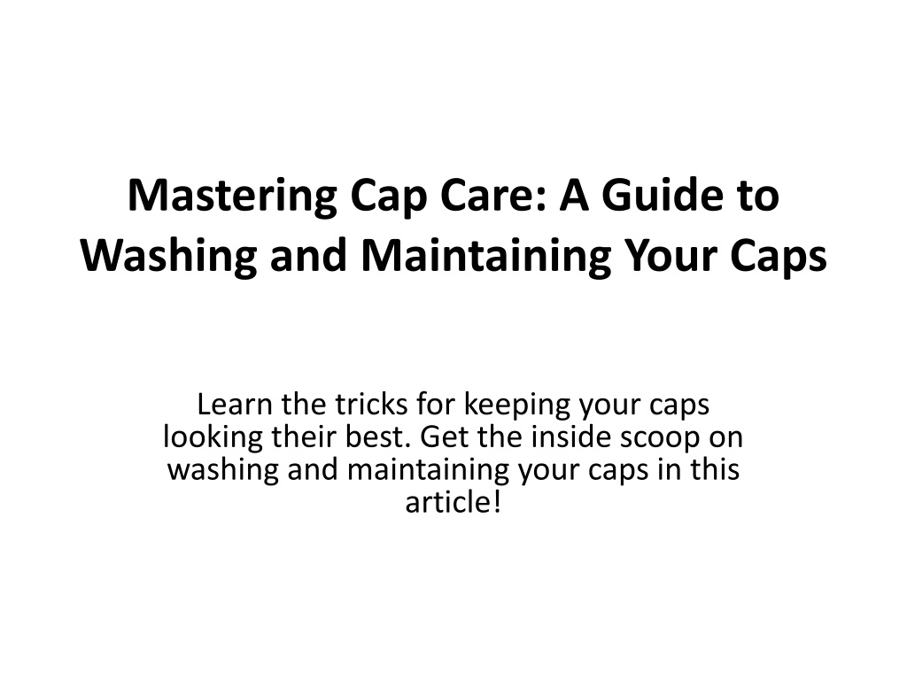 PPT Mastering Cap Care A Guide to Washing and Maintaining Your Caps PowerPoint Presentation