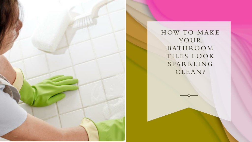 PPT How To Make Your Bathroom Tiles Look Sparkling Clean? PowerPoint