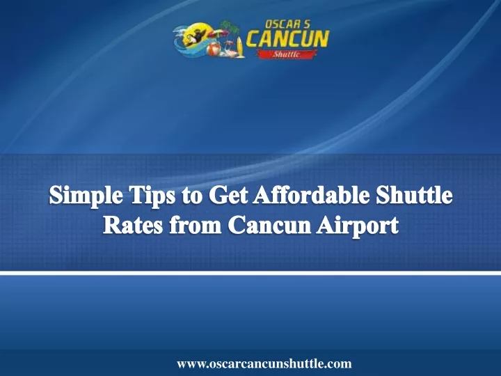 PPT Simple Tips to Get Affordable Shuttle Rates from Cancun Airport PowerPoint Presentation