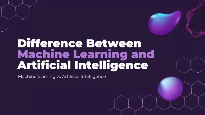 PPT - Difference Between Machine Learning and Artificial Intelligence ...