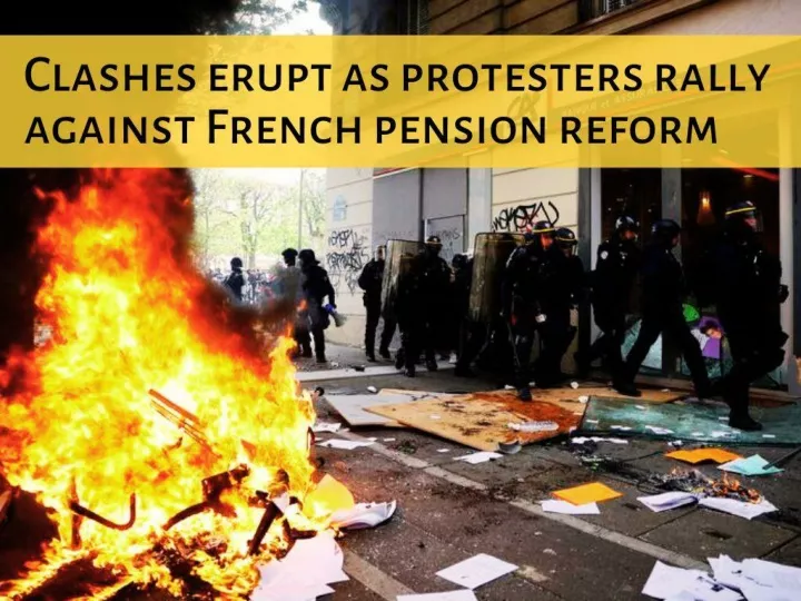 clashes erupt as protesters rally against french pension reform n.