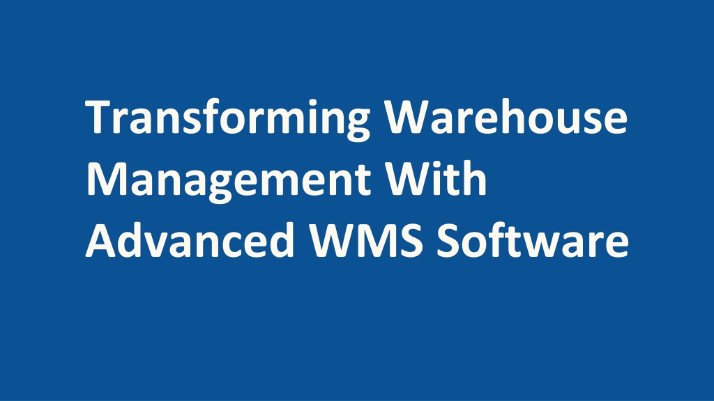 PPT - Transforming Warehouse Management With Advanced WMS Software ...