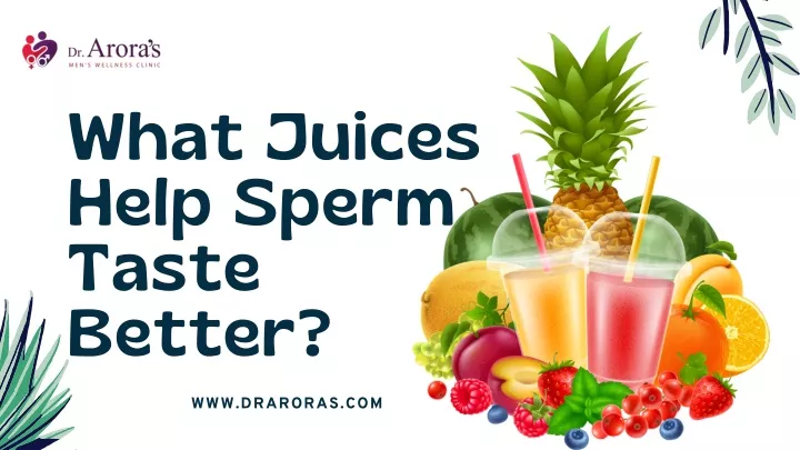 PPT - What Juices Help Sperm Taste Better Presentation PowerPoint