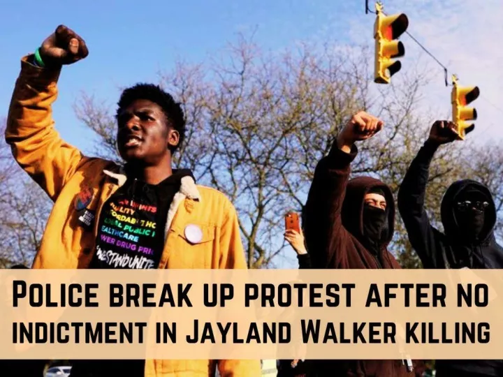 police break up protest after no indictment in jayland walker killing n.