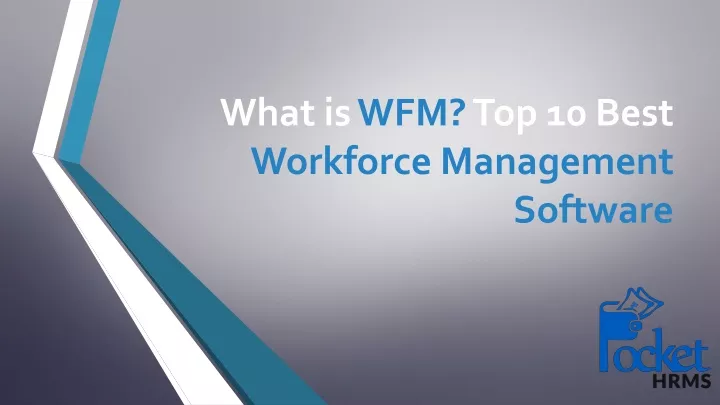 PPT - What Is WFM Top 10 Best Workforce Management Software PowerPoint ...