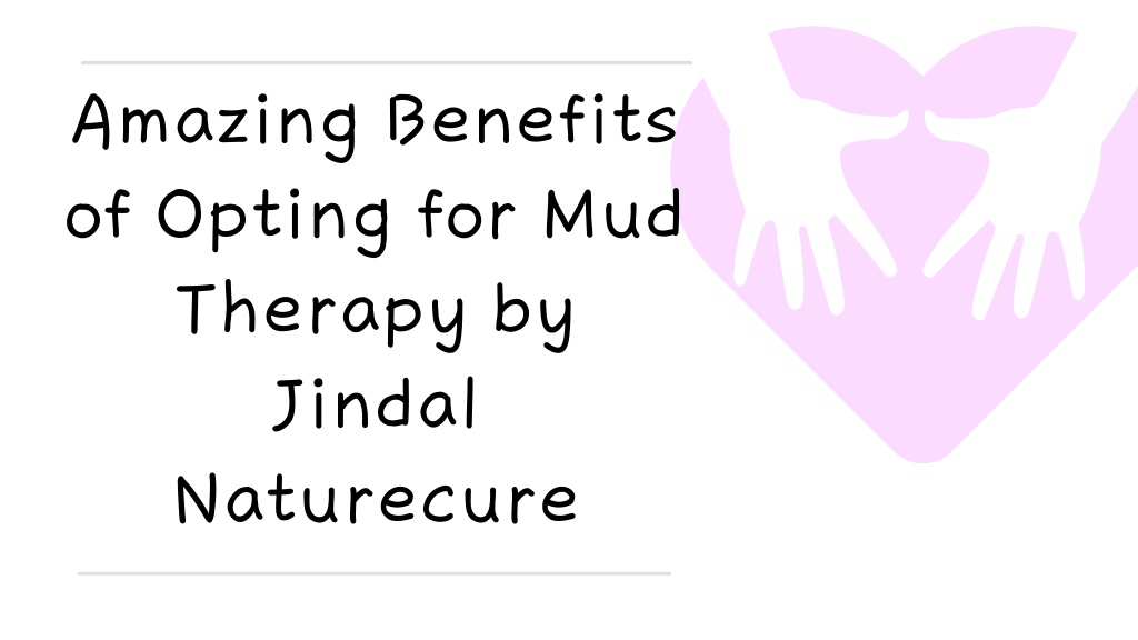 PPT - Amazing Benefits of Opting for Mud Therapy by Jindal Naturecure ...