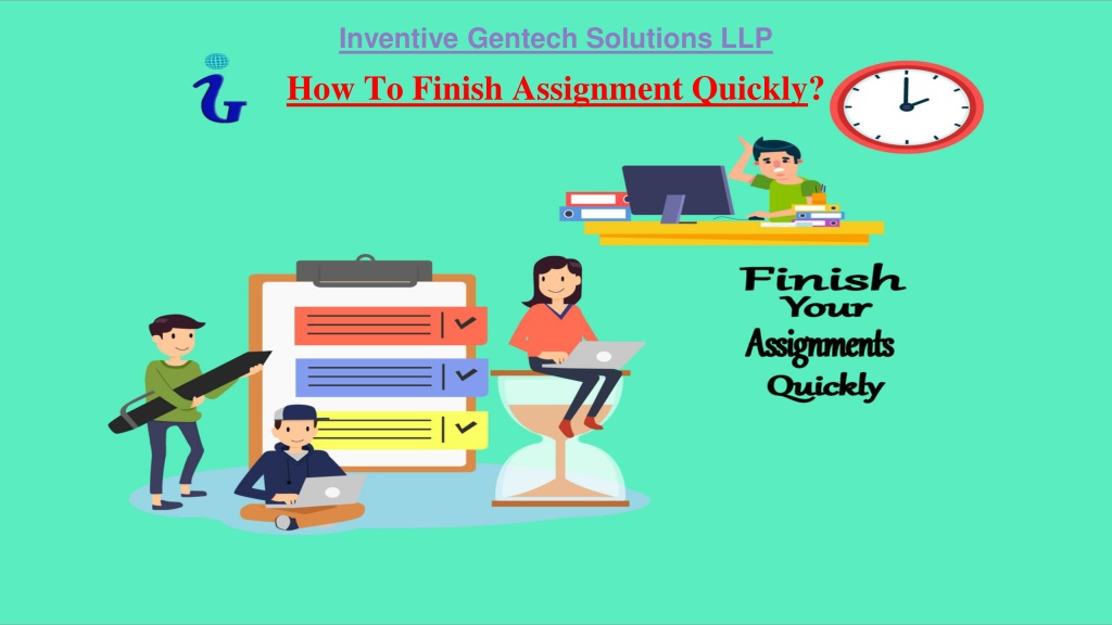 finish an assignment quickly