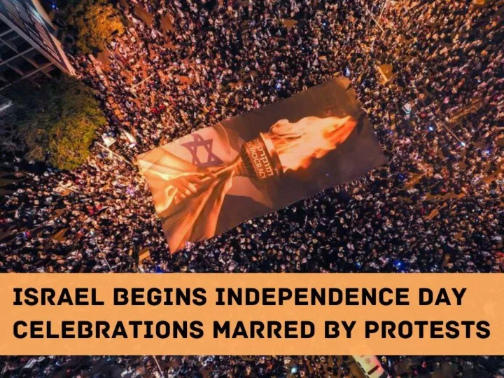 israel begins independence day celebrations marred by protests n.
